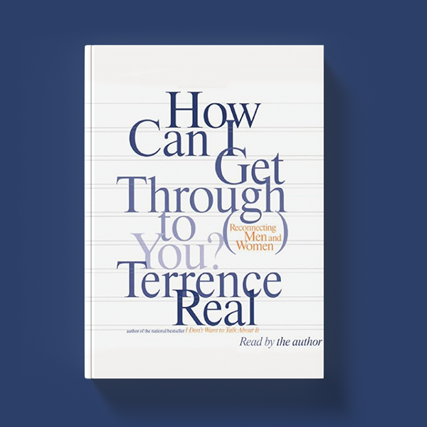 This is a sample of the physical book "How Can I Get Through to You? Reconnecting Men and Women" by Terry Real. It features a white cover with a lengthy title in blue.
